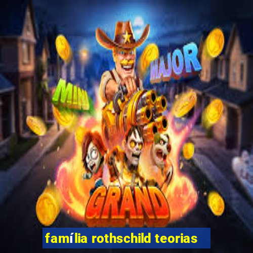 família rothschild teorias